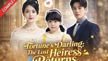 Fortunes Darling The Lost Heiress Returns Drama Movies English Sub