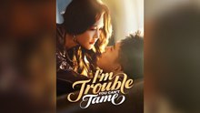 I'm Trouble You Can't Tame Full Chinese Drama