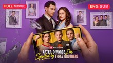 [ENG] After Divorce, I'm Spoiled by Three Brothers Full Movie ❤️FlashZone