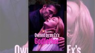 Owned by my Ex's Godfather - Full 💕 💕 💕