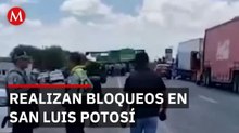 Transportistas realizan bloqueos en carreteras de San Luis Potosí