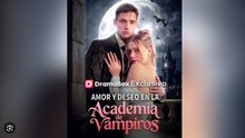 Amor y deseo en la Academia de Vampiros (Doblado) - FULL - Reelshort
