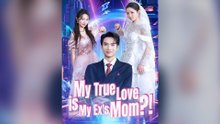 My True Love Is My Ex's Mom?! (Dubbed) Full Chinese Drama