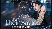 Hey I Was Their Savior Not Their Maid Drama Movies English Sub