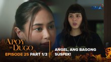 Apoy Sa Dugo: Angel, ang bagong pinaghihinalaang suspek! (Episode 25 - Part 1/3)