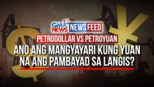 Petrodollar vs PetroyuanAno ang mangyayari kung yuan na ang pambayad sa langis? | GMA News Feed