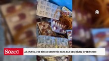 Adana'da 703 bin 43 sentetik ecza ele geçirilen operasyonda 7 zanlı tutuklandı