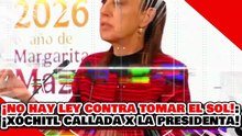 🔥🚨¡NO HAY LEY CONTRA TOMAR EL SOL! ¡LA NARKO BRUTARGA XÓCHITL es CALLADA por la PRESIDENTA CLAU!