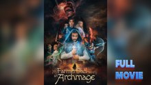 My Farmer Dad Is Secretly an Archmage #FullMovie