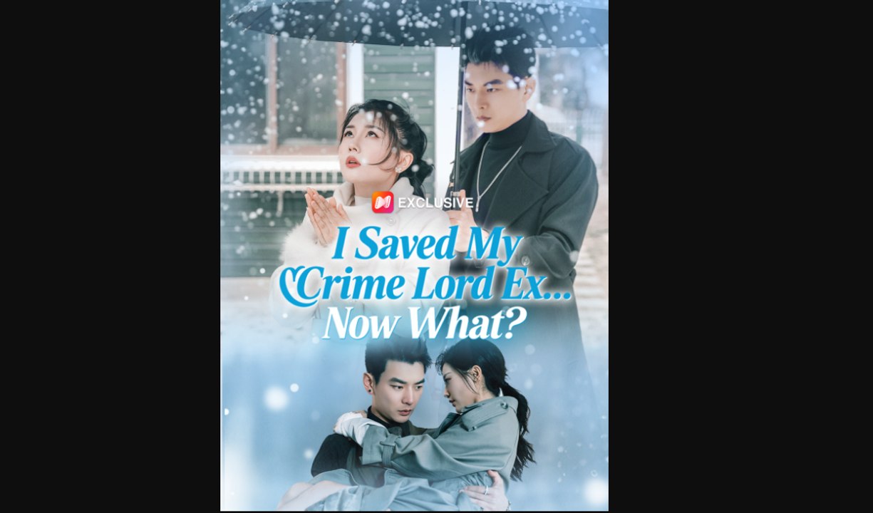 I Saved My Crime Lord Ex Now What Chinese Drama
