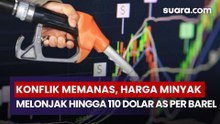 Konflik Memanas, Harga Minyak Melonjak Hingga 110 Dolar AS per Barel