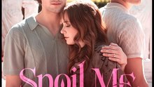 Spoil Me Please- Full Movie English Sub
