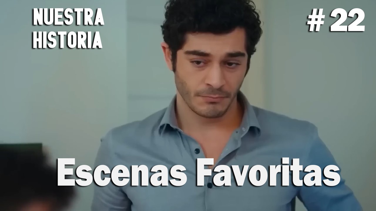 #22 Escenas Favoritas - Nuestra Historia