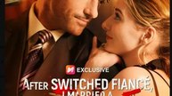 After Switched Fiancé, I Married a Mafia Boss- Drama Full Movie English Sub
