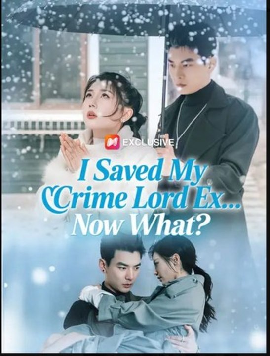 I Saved My Crime Lord Ex Now What- Full Drama Movie English Sub