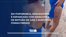 Em Itaporanga, adolescente é espancada com mangueira de botijão de gás; 4 suspeitos foram presos