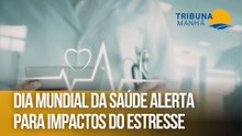 Dia Mundial da Saúde alerta para impactos do estresse