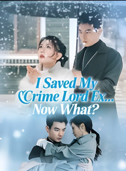 I Saved My Crime Lord Ex Now What- Drama FULL MOVIES ENGLISH SUB