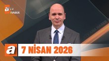 atv Ana Haber | 7 Nisan 2026