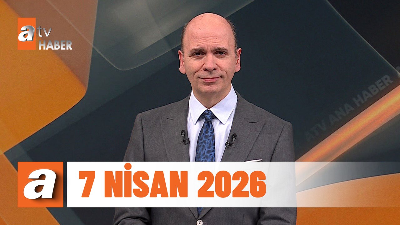 atv Ana Haber | 7 Nisan 2026