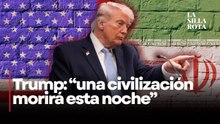 Trump lanza advertencia extrema a Irán: “una civilización morirá esta noche”