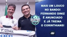 DINIZ É ANUNCIADO E JÁ COMANDA TREINO NO CORINTHIANS; CBF AGE E QUER LIGA ÚNICA! | BATE-PRONTO
