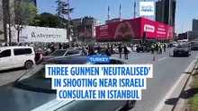 Three gunmen 'neutralised' in shooting incident near Israeli consulate in Istanbul