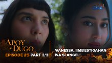 Apoy Sa Dugo: Vanessa, iimbestigahan ang kanyang kapatid! (Episode 25 - Part 3/3)