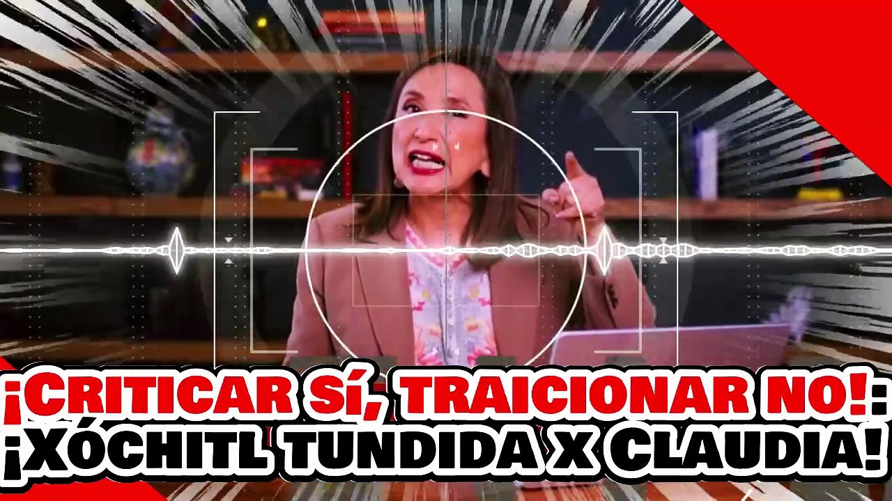 🔥🚨¡CRITICAR SÍ, TRAICIONAR A MÉXICO NO! ¡”LA BRUTARGA” XÓCHITL QUEDA en RIDÍCULO CLAUDIA la CALLA!
