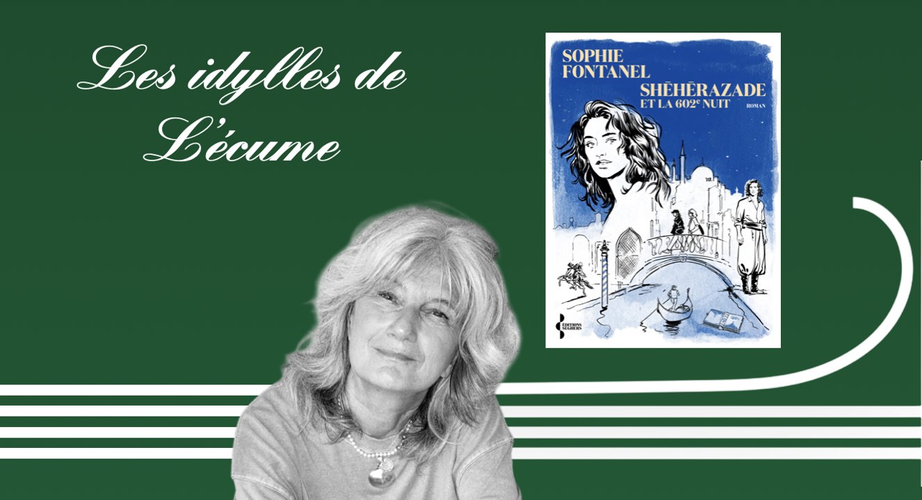 Les idylles de L'écume | Shéhérazade et la 602è nuit, de Sophie Fontanel