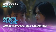 Never Say Die: Andrew at Joey, may tampuhan! (Episode 46 - Part 2/3)