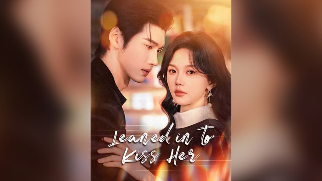 Leaned In To Kiss Her Full Chinese Drama