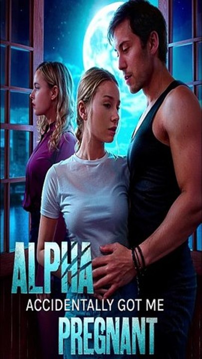 Alpha accidentally got me pregnant #mydrama