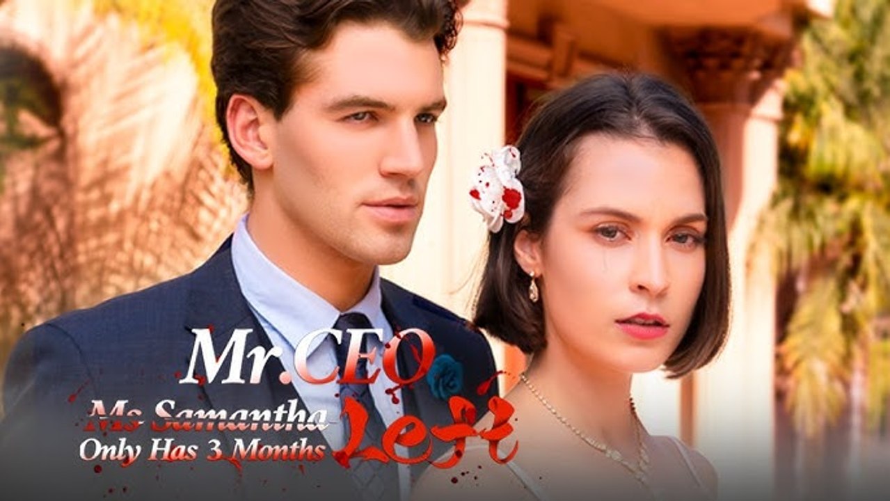 Mr. CEO, Ms. Samantha Only Has 3 Months Left Full Movie - Short Drama