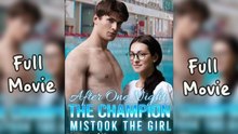 After One Night The Champion Mistook The Girl Full Episodes