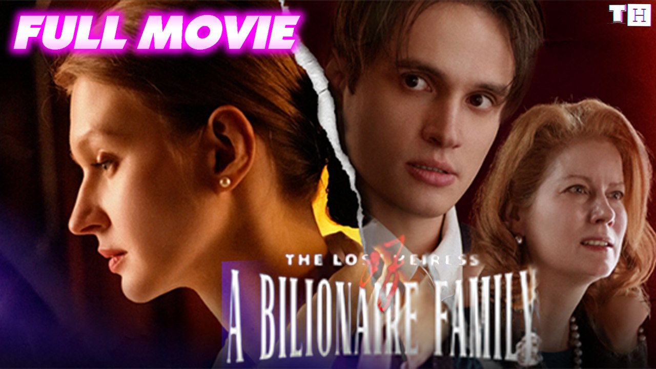 The Lost Heiress of a Billionaire Family Full Episodes