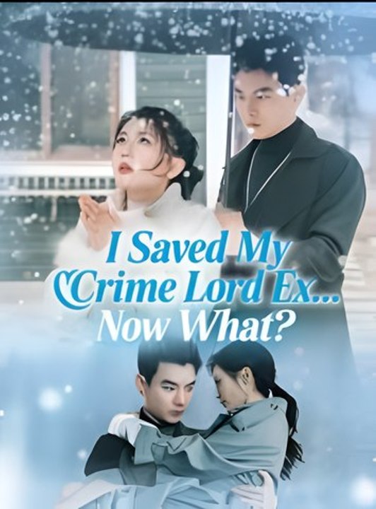 I Saved My Crime Lord Ex Now What- Drama FULL MOVIES ENGLISH SUB