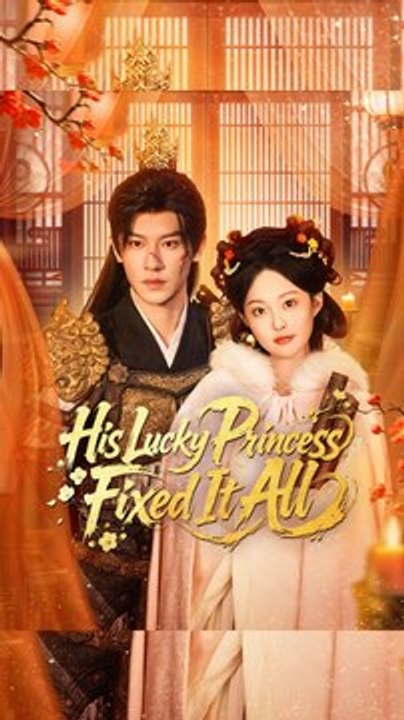 His Lucky Princess Fixed It AllHis Lucky Princess Fixed It All: Full Episode