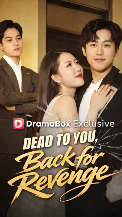 Dead To You, Back For Revenge - Muerto Para Ti, Regresó Por Venganza – Amor Roto Y Regreso Poderoso Episodio Completo