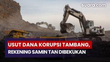 Usut Dana Korupsi Tambang, Rekening Samin Tan dan Keluarganya Dibekukan Kejagung
