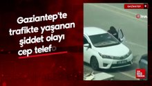 Gaziantep'te trafikte yaşanan şiddet olayı cep telefonu kamerasında