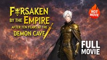 [New Film] Forsaken By The Empire After Ten Years At The Demon Cave | Full Movie (2026)