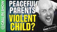 Peaceful Parents Violent Child? CALL IN SHOW