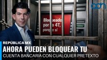 Ahora pueden bloquear cuentas bancarias con cualquier pretexto, a cualquier persona I República Mx