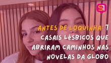Antes de Loquinha: 7 casais lésbicos que marcaram a história das novelas