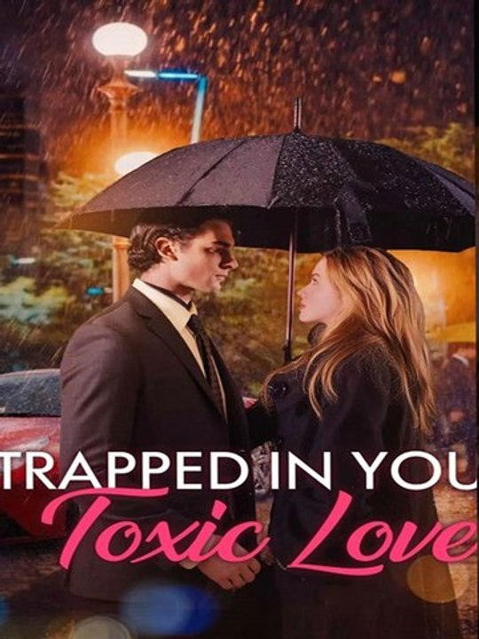 Trapped In Your Toxic Love - FULL MOVIES ENGLISH SUB