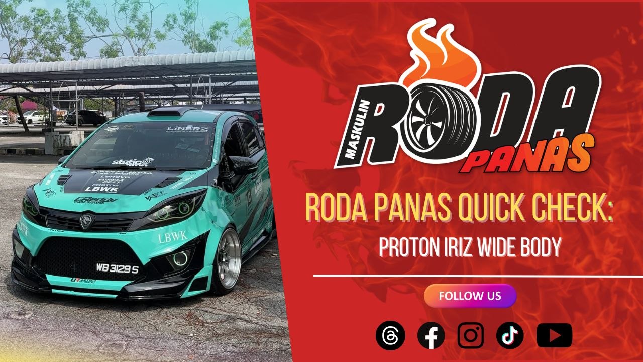 RODA PANAS QUICK CHECK: PROTON IRIZ WIDE BODY
