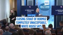 Reports of Iran closing Strait of Hormuz 'completely unacceptable,' White House says