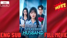 The Plot to Steal Her Husband FULL MOVIES ENGLISH SUB