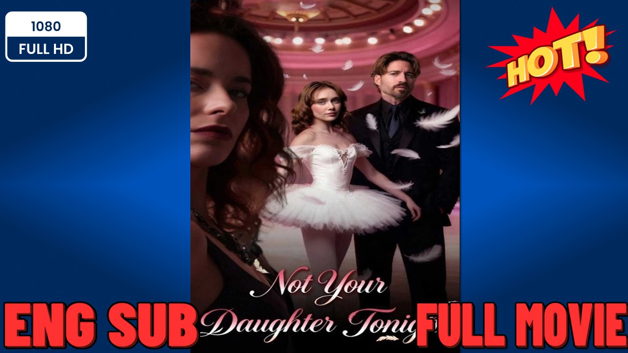 🔥 🔥 [Hot 2026] 🍀 ❣️🔥🎬Not Your Daughter Tonight (iDrama)